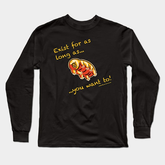 Exist for as long as... you want to! Long Sleeve T-Shirt by waterbearlair